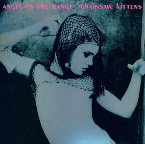 Chainsaw Kittens-Angel On The Range CD